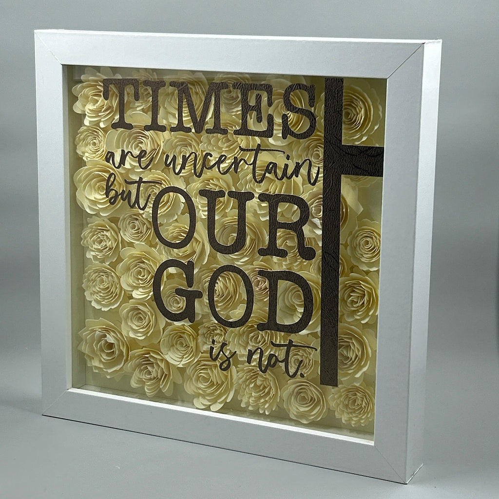Times Are Uncertain; Our God is Not