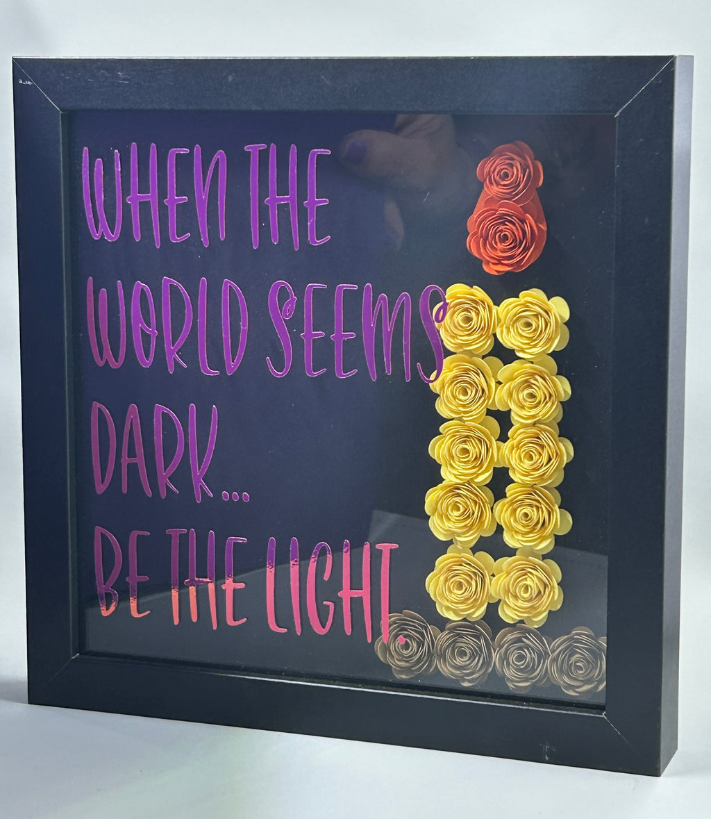When the World Seems Dark...Be The Light